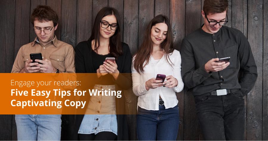 Engage your readers: Five Easy Tips for Writing Captivating Copy