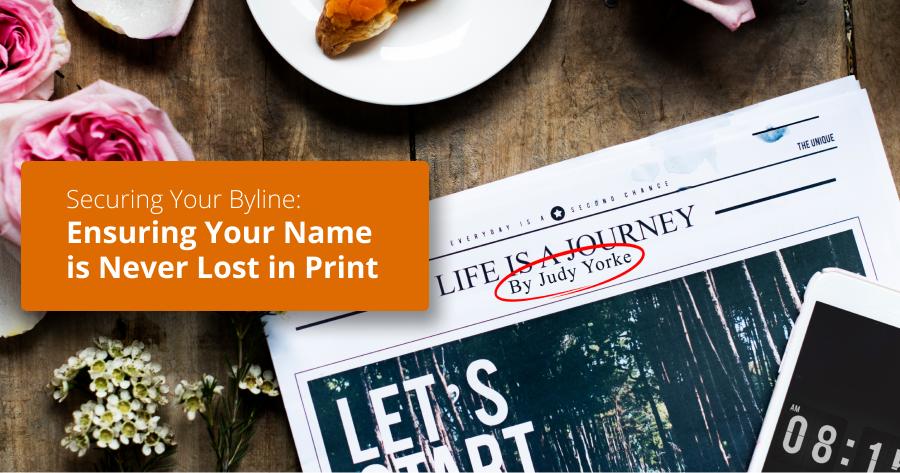 Securing Your Byline: Ensuring Your Name is Never Lost in Print